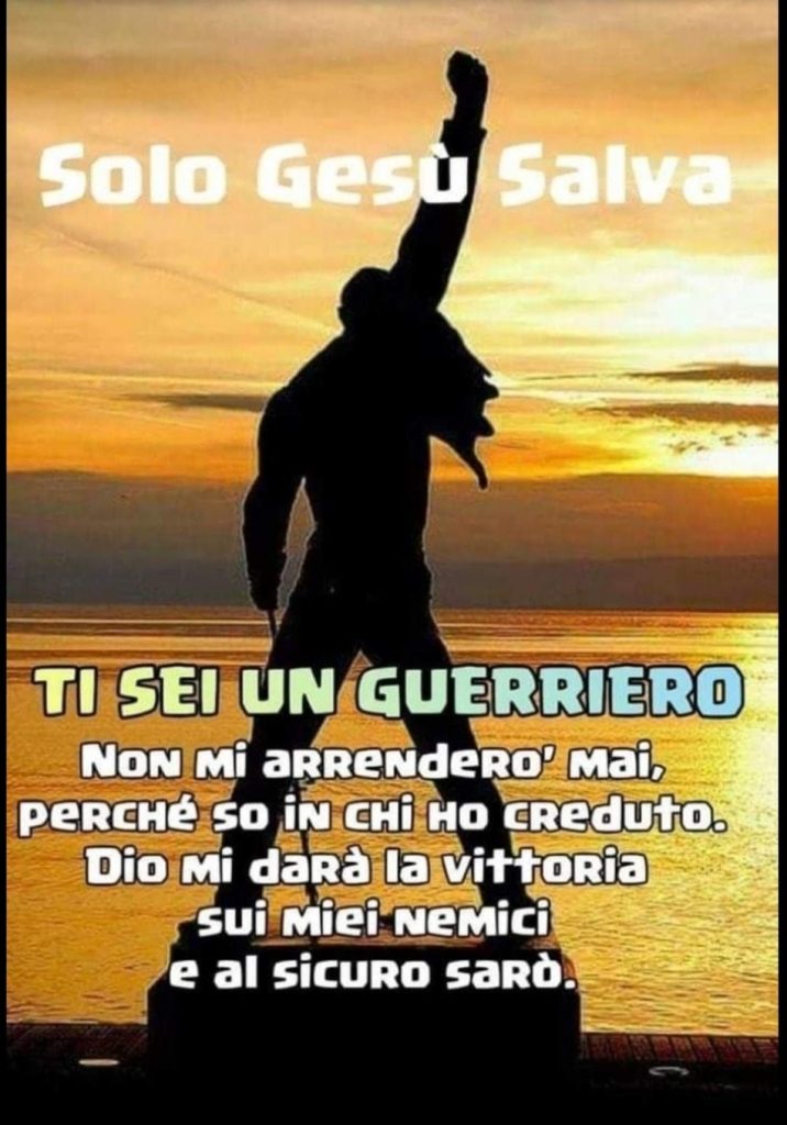 Tu sei un guerriero. Non mi arrenderò mai, perché so in chi ho creduto. Dio mi darà la vittoria sui miei nemici e al sicuro sarò.
