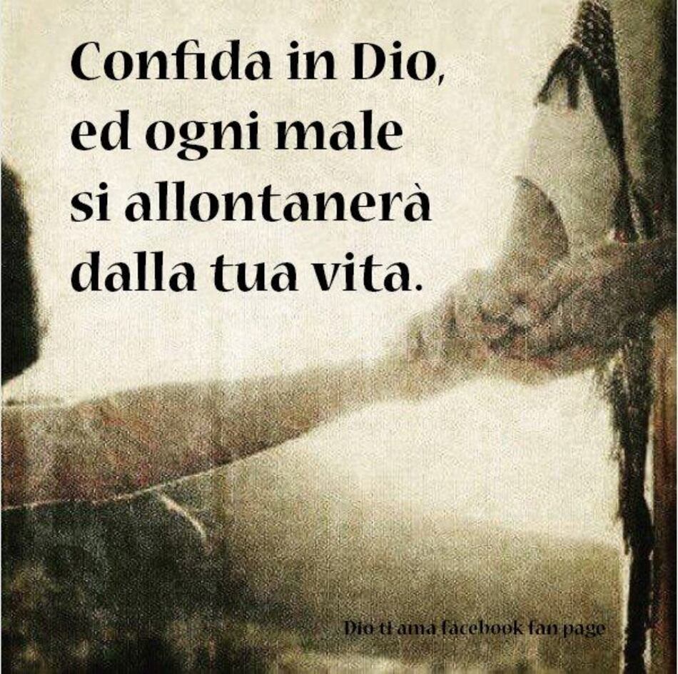 Confida in Dio, ed ogni male si allontanerà dalla tua vita.