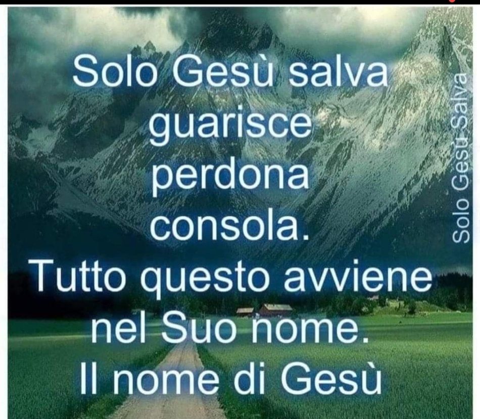 Solo Gesù Salva, perdona, guarisce, consola. Tutto questo avviene nel Suo nome. Il nome di Gesù