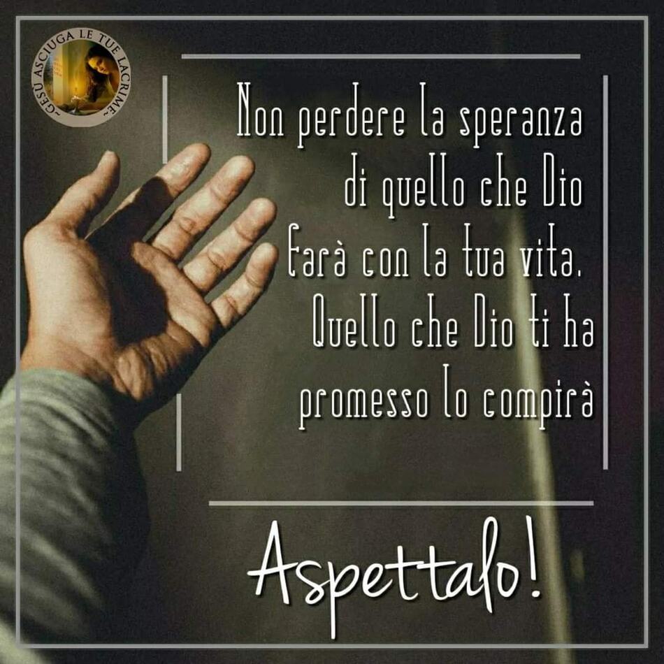 Non perdere la speranza di quello che Dio farà con la tua vita. Quello che Dio ti ha promesso, compirà. Aspettalo!