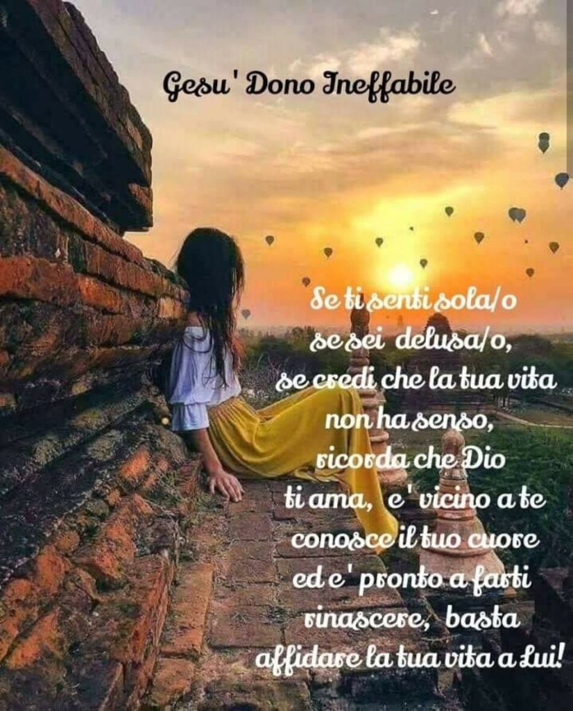 Se ti senti solo-a, se sei deluso-a, se credi che la tua vita non abbia senso, ricorda che Dio ti ama...