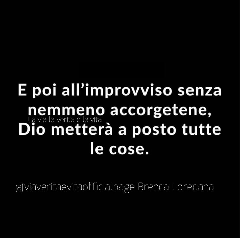 E poi all'improvviso senza nemmeno accorgertene, Dio metterà a posto tutte le cose.