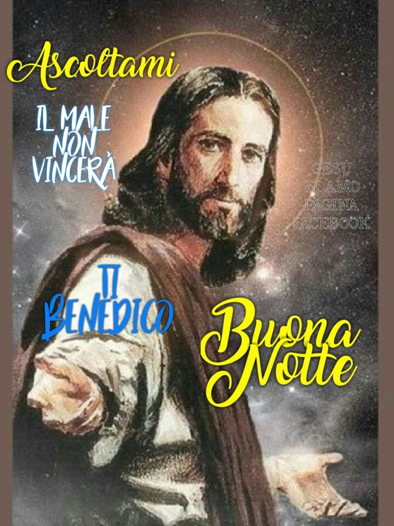 Ascoltami, il male non vincerà, ti benedico... Buona Notte - Gesù