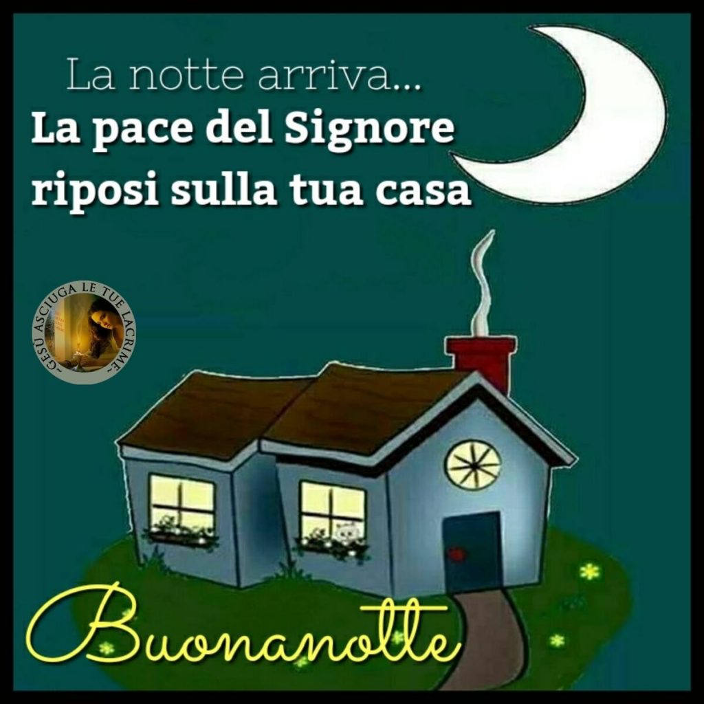 La notte arriva... La pace del Signore riposi sulla tua casa. Buonanotte