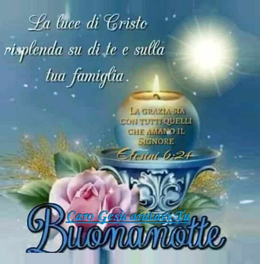 La luce di Cristo risplenda su di te e sulla tua famiglia. Buonanotte
