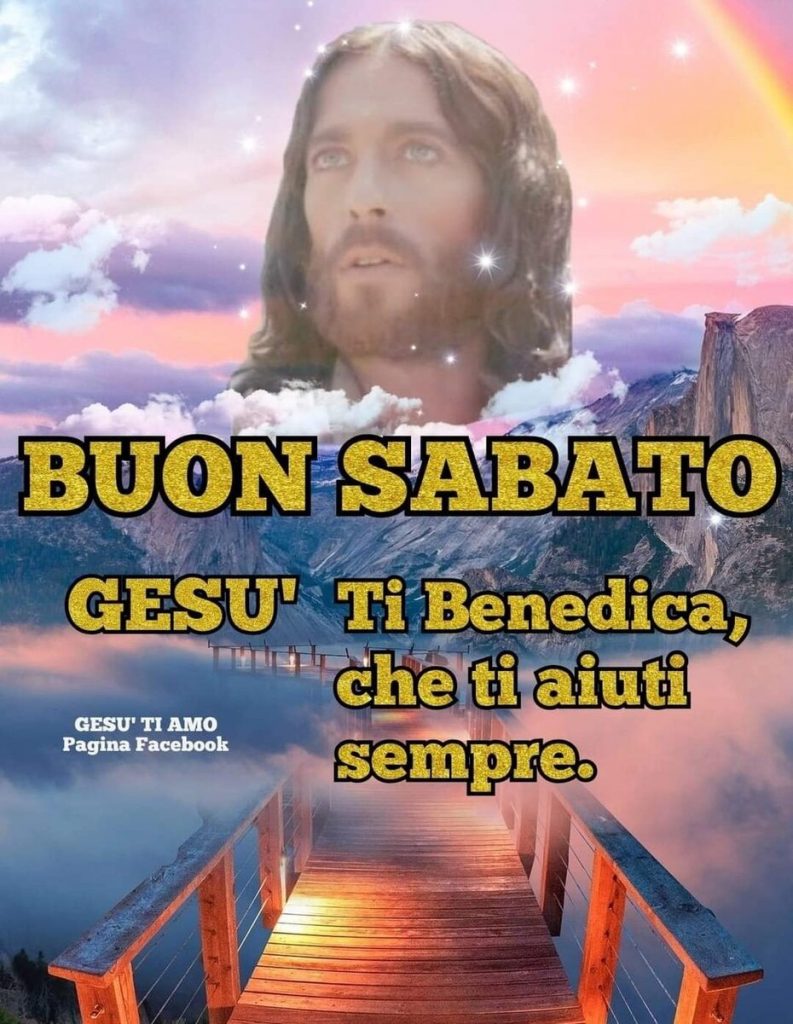 Buon Sabato. Gesù ti benedica, che ti aiuti sempre.