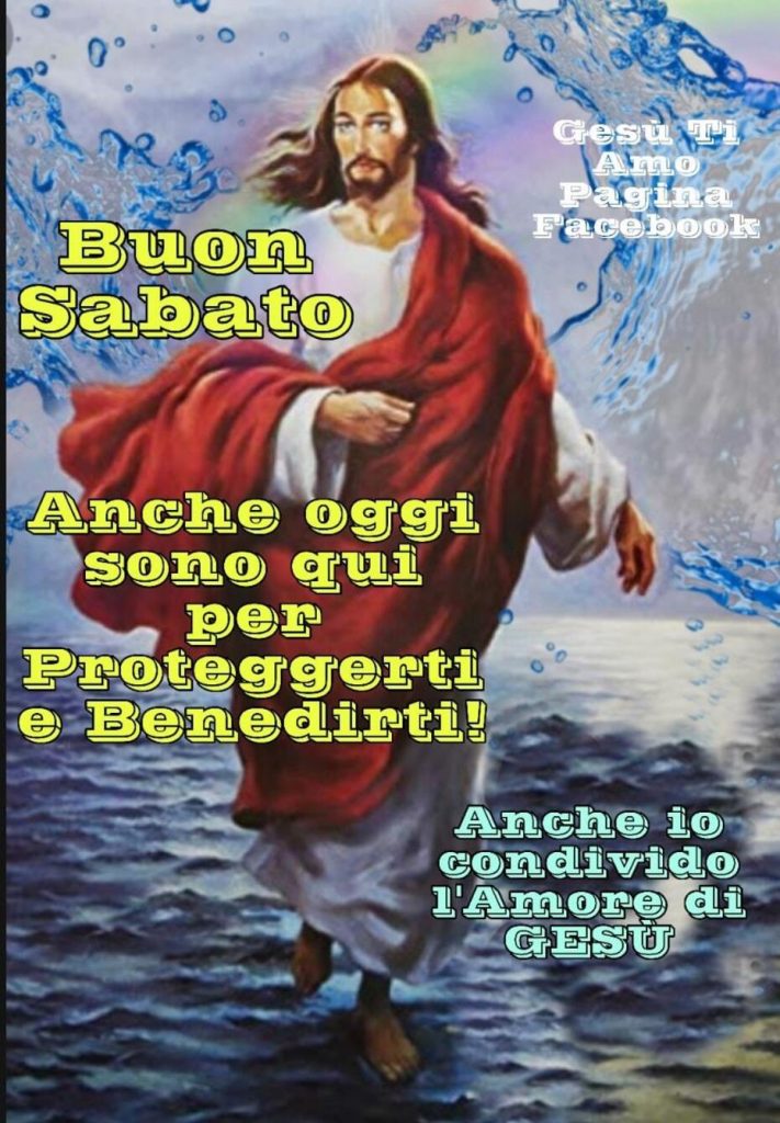 Buon Sabato. Anche oggi sono qui per proteggerti e benedirti! (Gesù ti amo pagina Facebook)