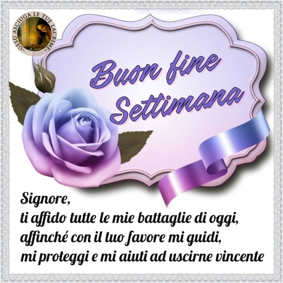 Buon fine settimana. Signore, ti affido tutte le mie battaglie di oggi, affinché con il tuo favore mi guidi, mi proteggi e mi aiuti ad uscirne vincente.