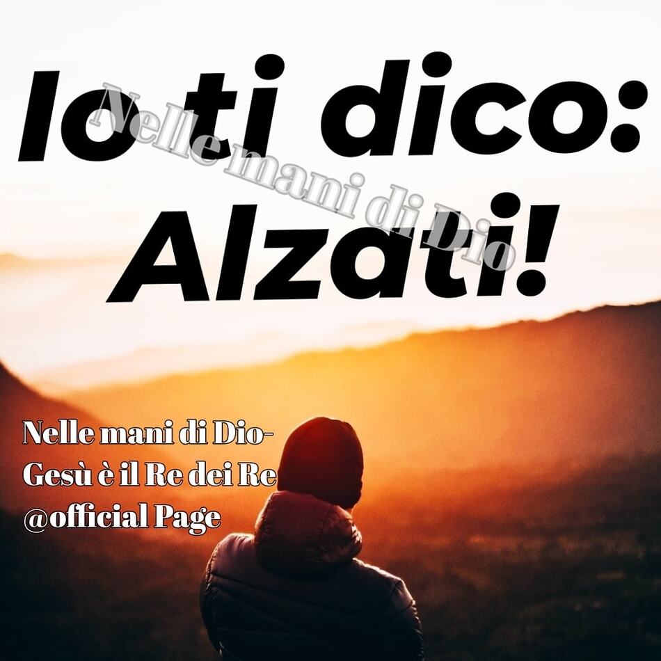 Io ti dico: Alzati!