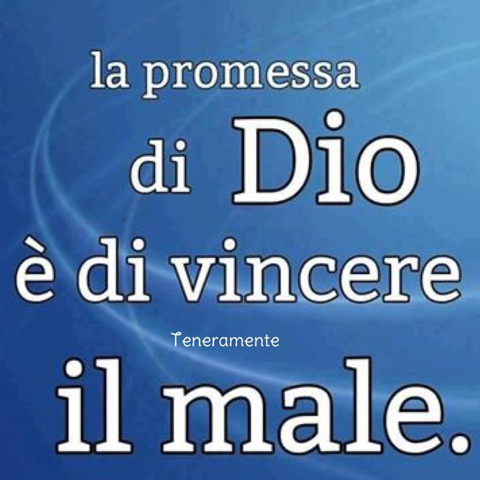 La promessa di Dio è di vincere il male.