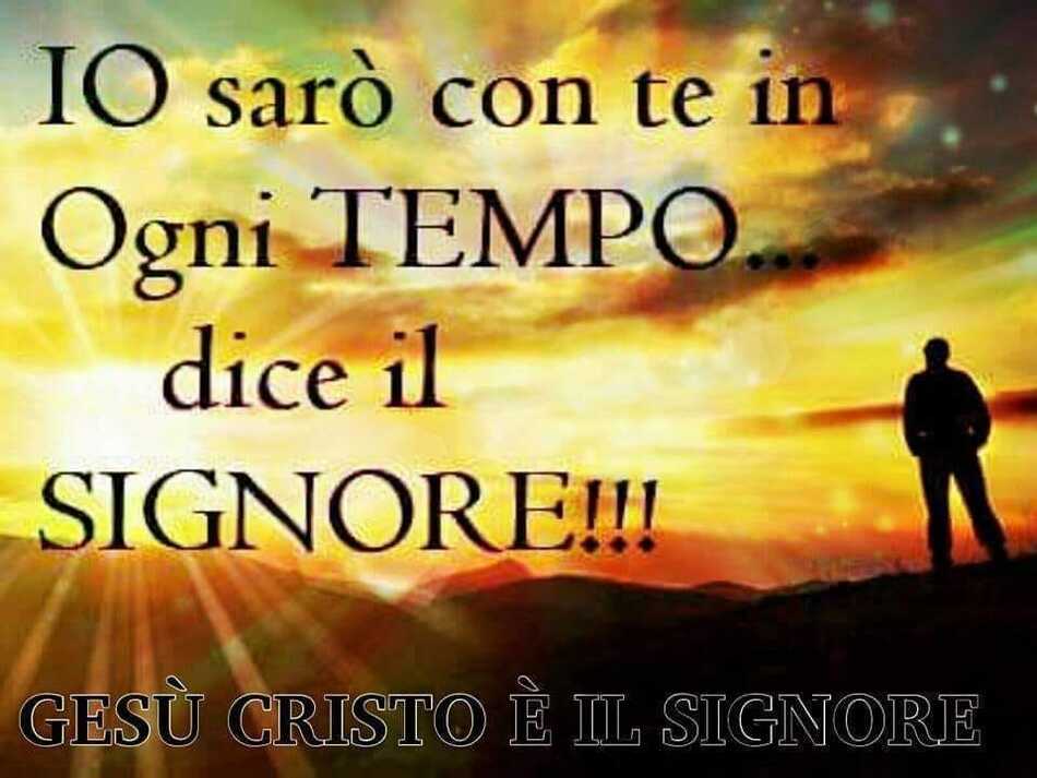 Io sarò con te in ogni tempo, dice il Signore!!!