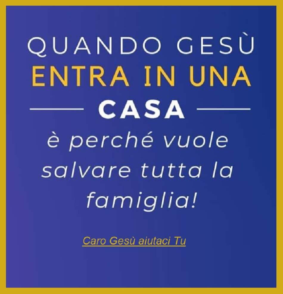 Quando Gesù entra in una casa è perché vuole salvare tutta la famiglia!