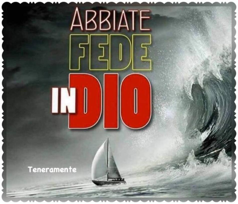 Abbiate fede in Dio. (Teneramente)