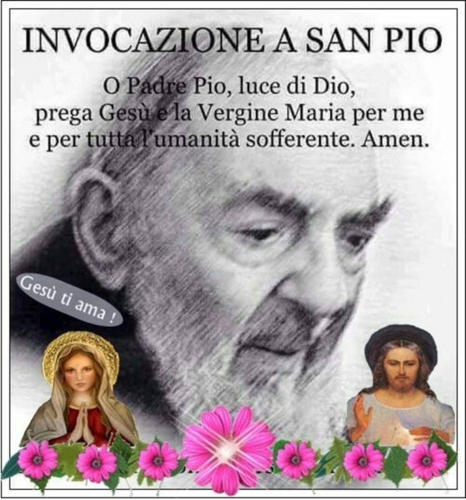 INVOCAZIONE A SAN PIO. O Padre Pio, luce di Dio, prega Gesù e la Vergine Maria per me e per tutta l'umanità sofferente. Amen.