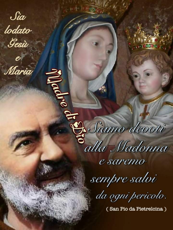 Siamo devoti alla Madonna e saremo sempre salvi da ogni pericolo. (San Pio da Pietrelcina)