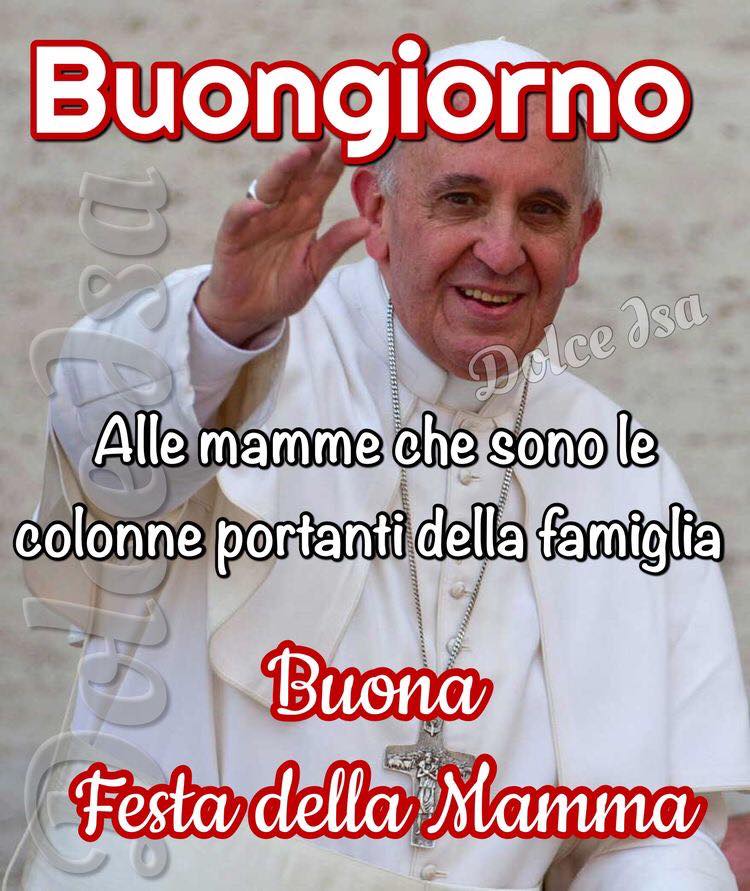 Buongiorno. Alle mamme che sono la colonna portante delle famiglie. Buona Festa della mamma