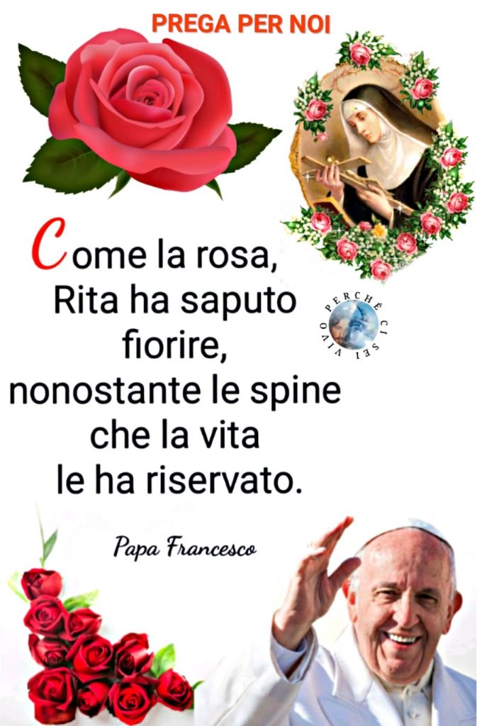 "Come la rosa, Rita ha saputo fiorire, nonostante le spine che la vita le ha riservato."