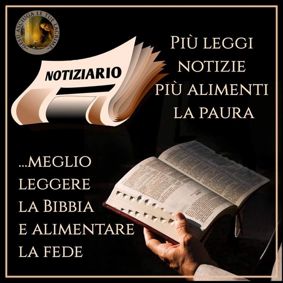 Più leggi le notizie e più alimenti la paura... Meglio leggere la Bibbia e alimentare la fede