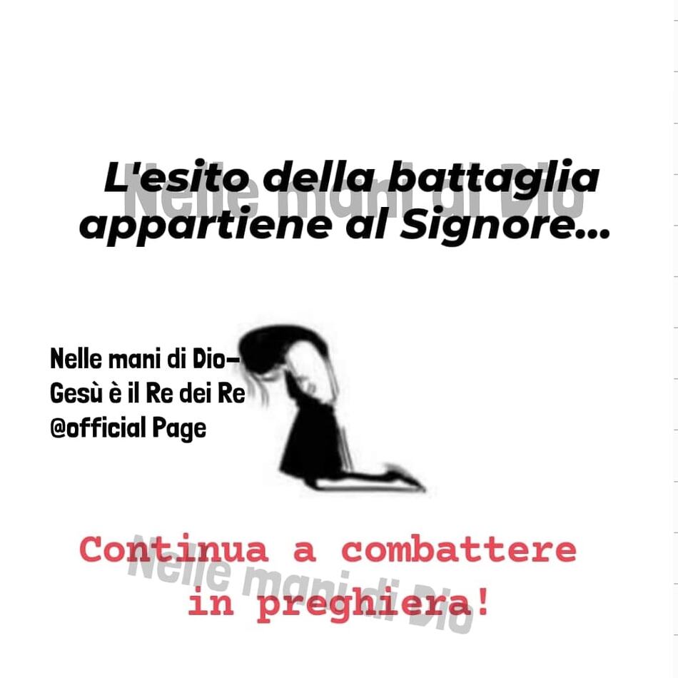 L'esito della battaglia appartiene al Signore... Continua a combattere il preghiera!