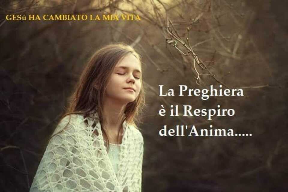 La preghiera è il Respiro dell'Anima.....