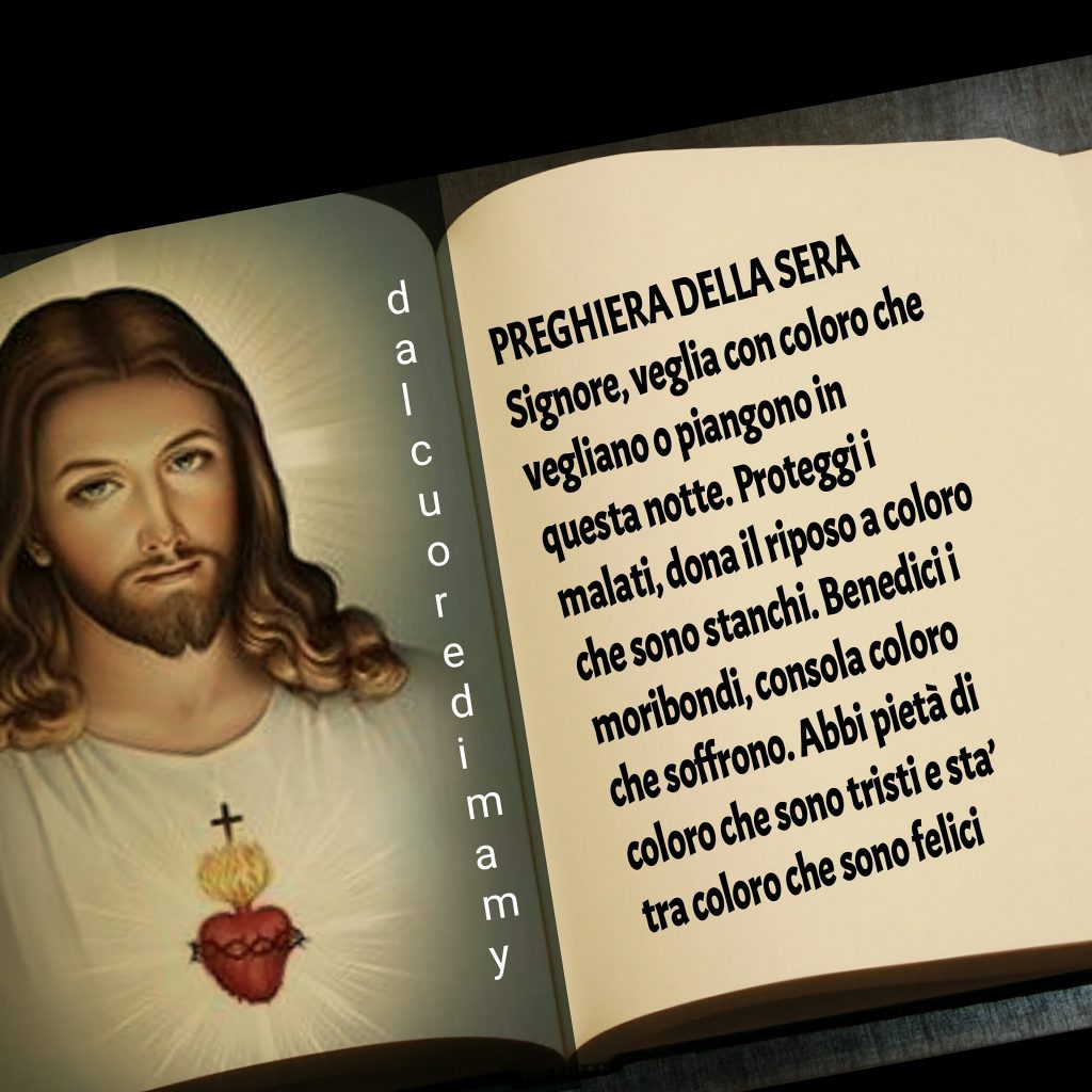 Signore, veglia con coloro che vegliano o piangono in questa notte. Proteggi i malati, dona il riposo a coloro che sono stanchi. Benedici i moribondi, consola coloro che soffrono. Abbi pietà di coloro che sono tristi e sta con coloro che sono felici