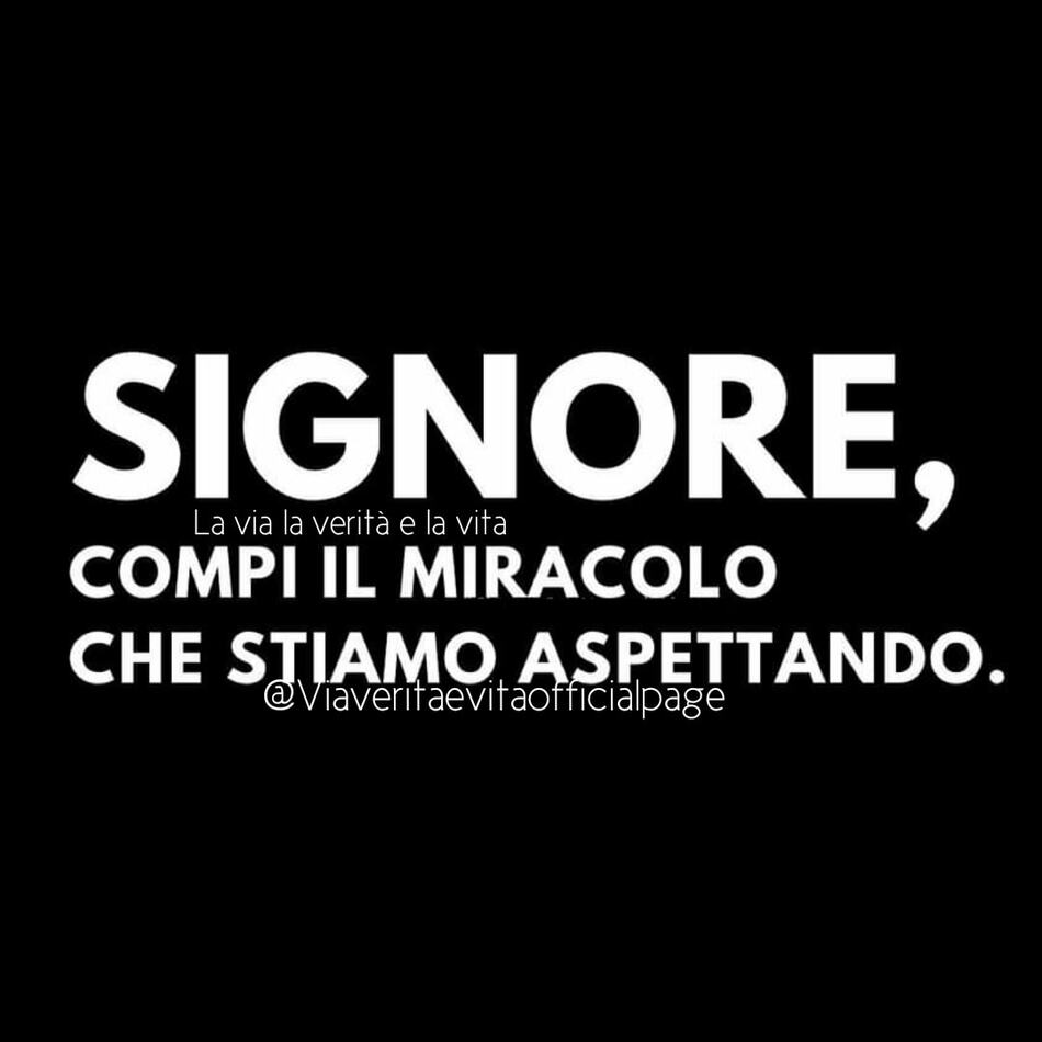 SIGNORE, COMPI IL MIRACOLO CHE STIAMO ASPETTANDO.