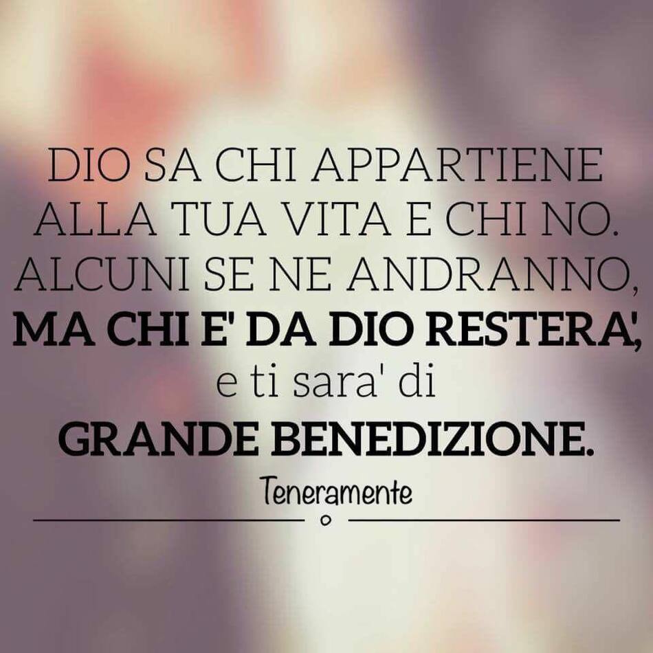 Dio sa chi appartiene alla tua vita e chi no. Alcuni se ne andranno, ma chi è da Dio resterà e ti sarà di grande benedizione.