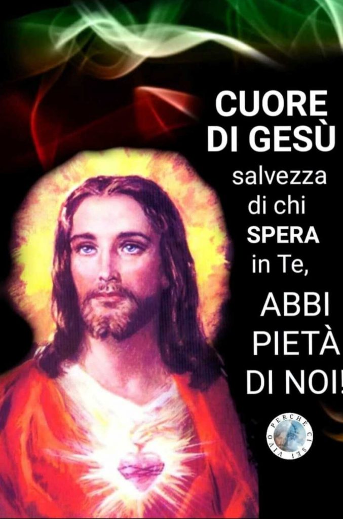 CUORE DI GESÙ, salvezza di chi spera in Te, abbi pietà di noi!