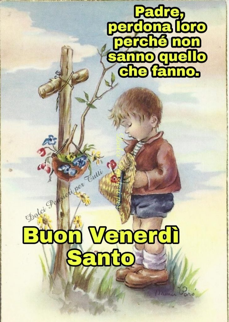 Padre, perdona loro perché non sanno quello che fanno. Buon Venerdì Santo