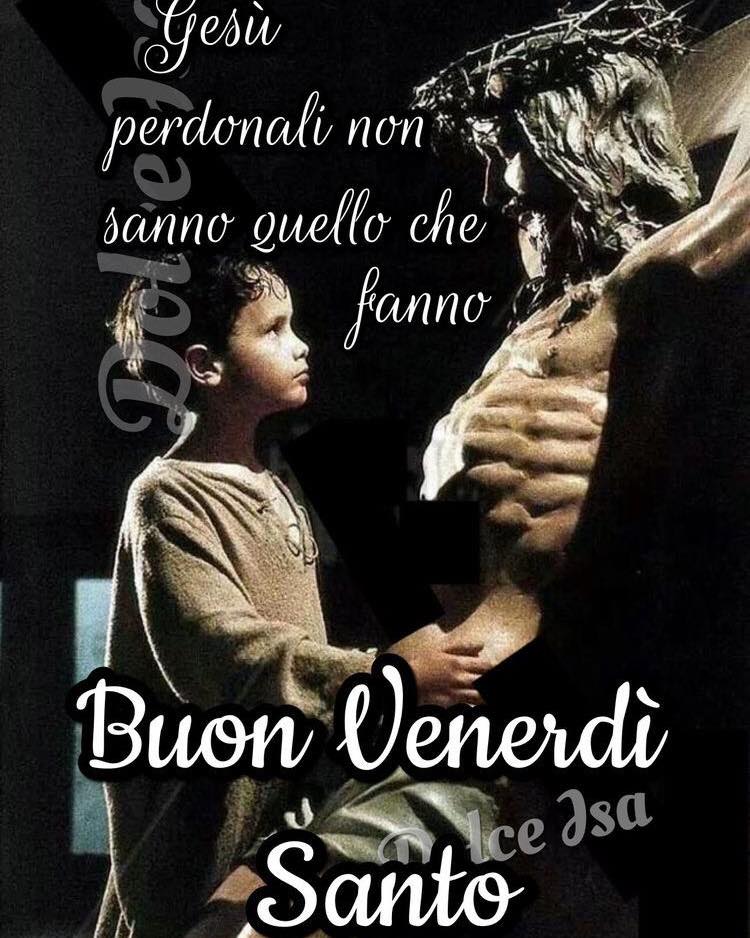 Gesù perdonali, non sanno quello che fanno. Buon Venerdì Santo