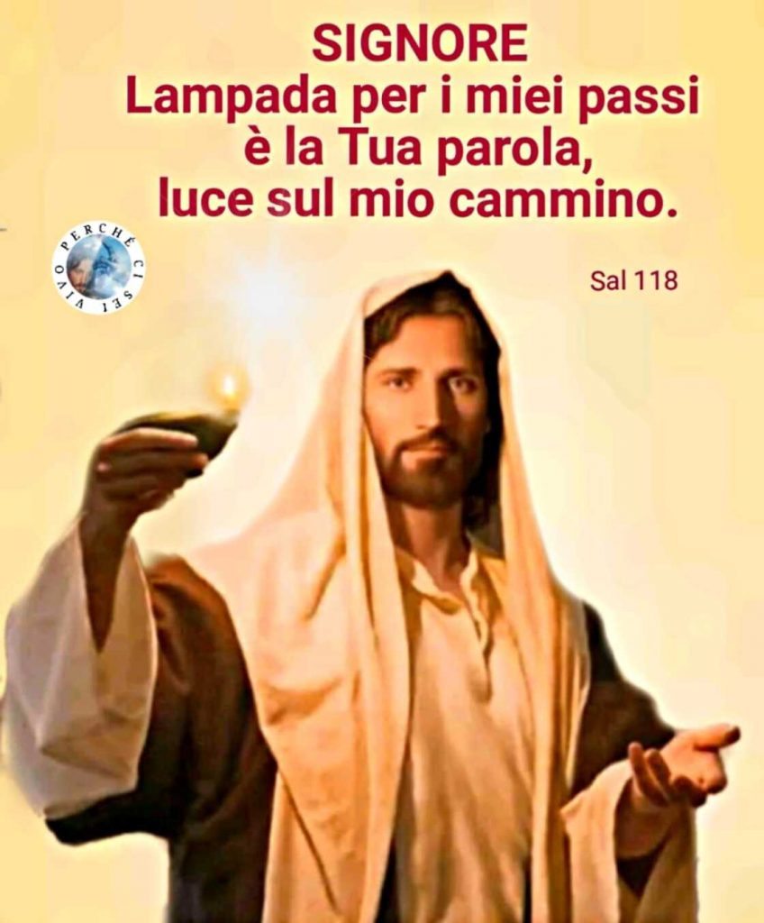 SIGNORE. Lampada per i miei passi è la Tua parola, luce sul mio cammino. (Sal 118)