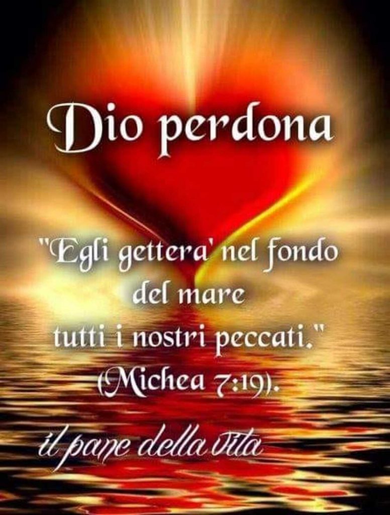 Dio perdona. "Egli getterà nel fondo del mare tutti i nostri peccati." (Michea 7:19)