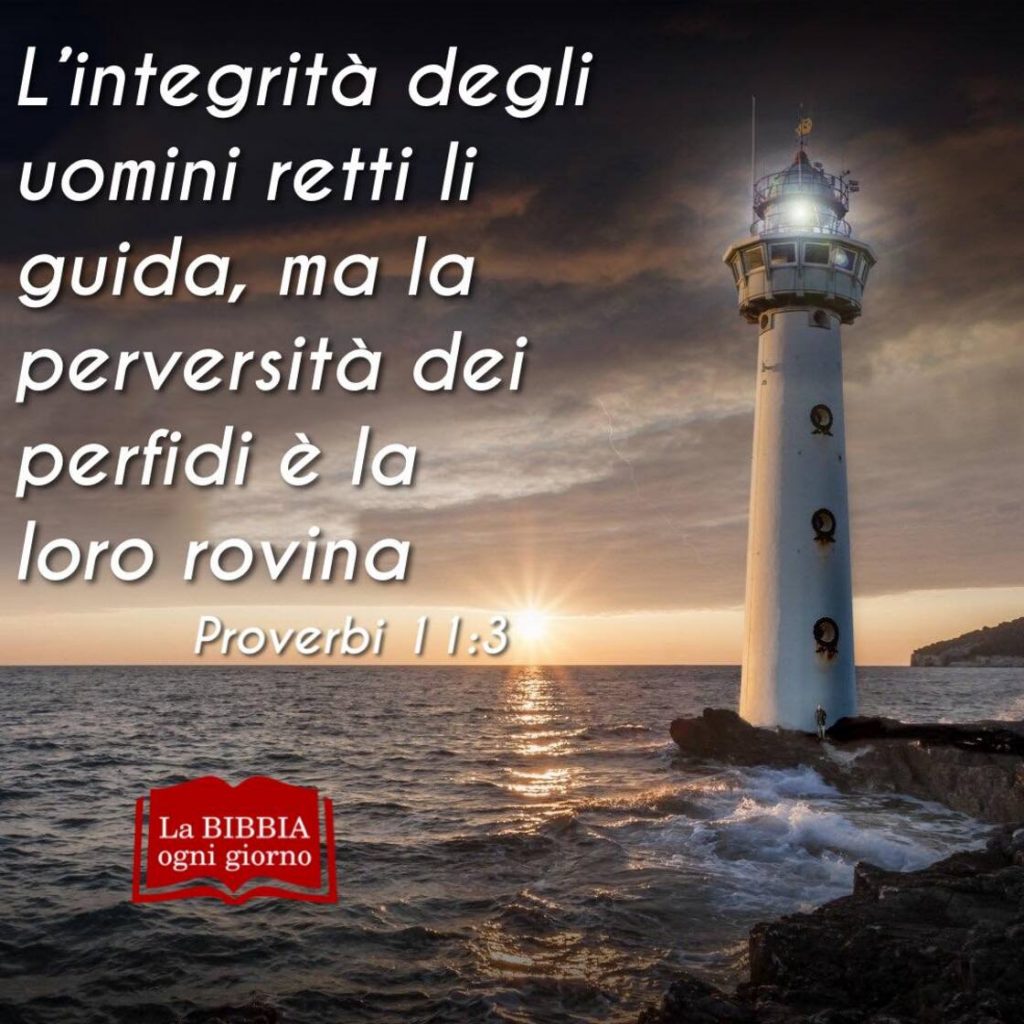 L'integrità degli uomini retti li guida, ma la perversità dei perfidi è la loro rovina. (Proverbi 11:3) - La Bibbia ogni giorno