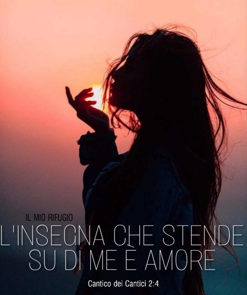 L'insegna che stende su di me è amore. (Cantico dei Cantici 2:4)