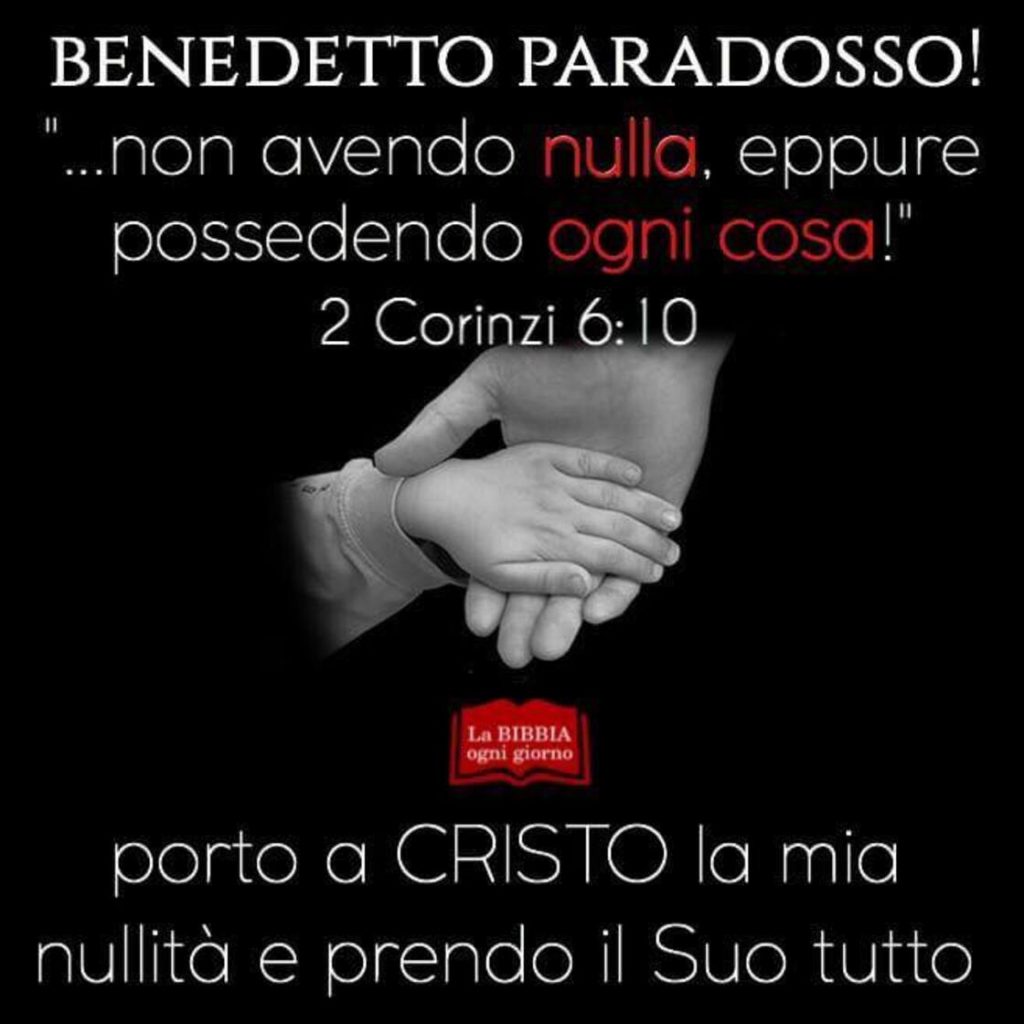 BENEDETTO PARADOSSO! "... non avendo nulla, eppure possedendo ogni cosa!" (2 Corinzi 6:10)