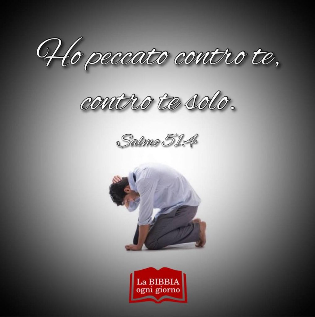 Ho peccato contro te, contro te solo. (Salmo 51:4)