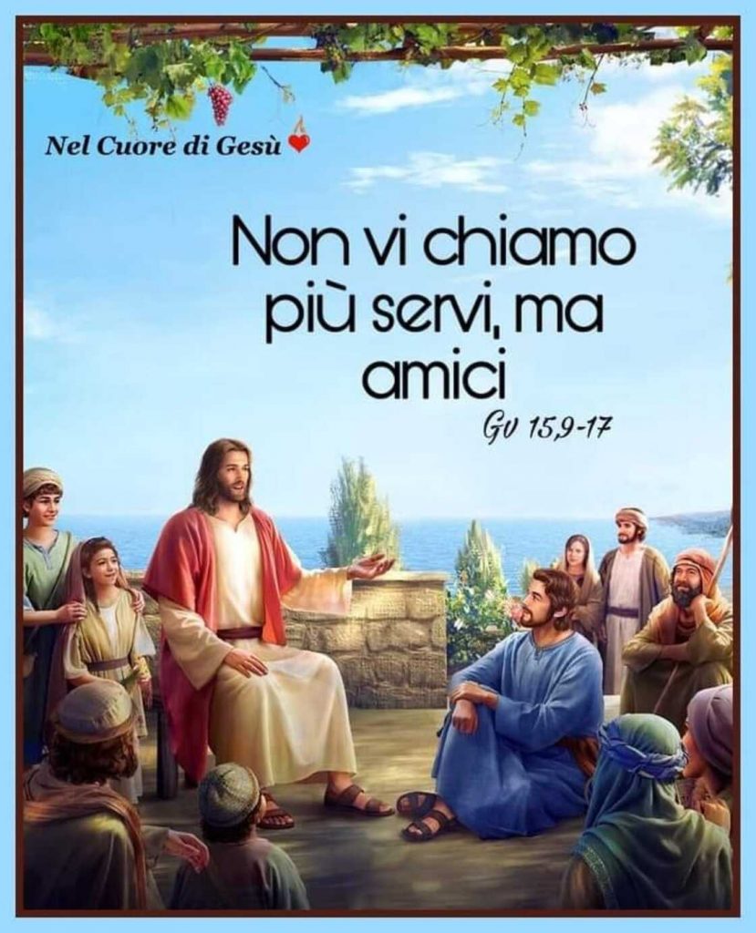 Non vi chiamo più servi, ma amici. (Gv 15,9-17)