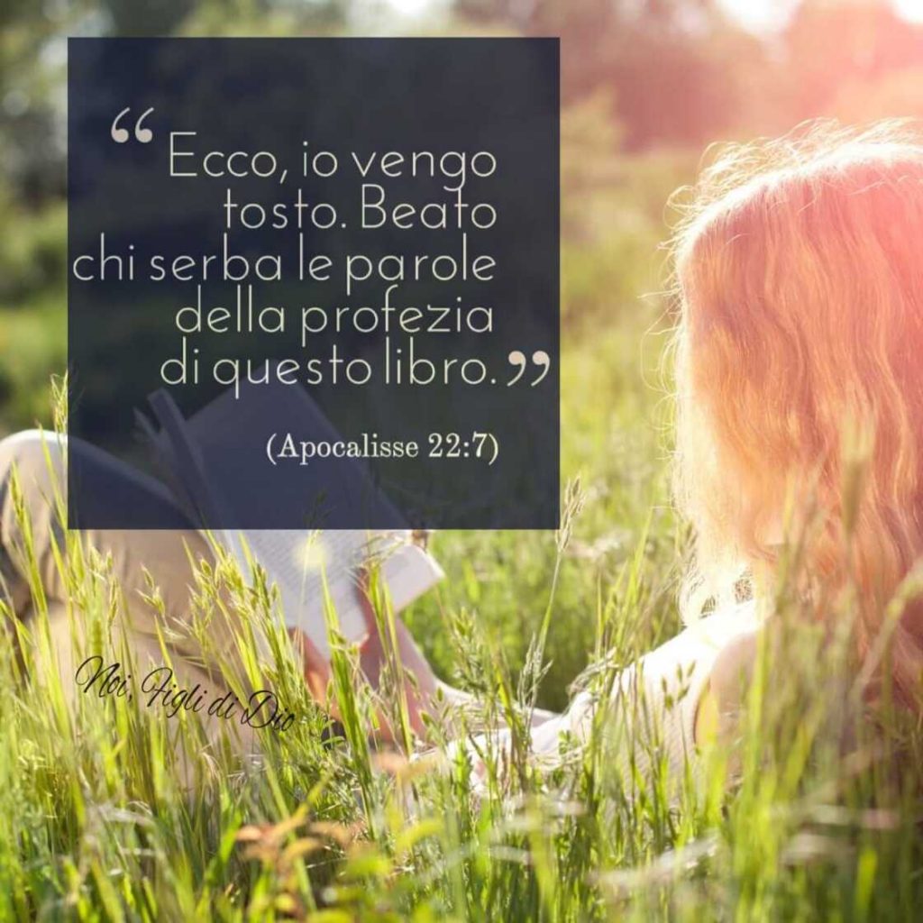 Ecco, io vengo tosto. Beato che serba le parole della profezia di questo libro. (Apocalisse 22:7)