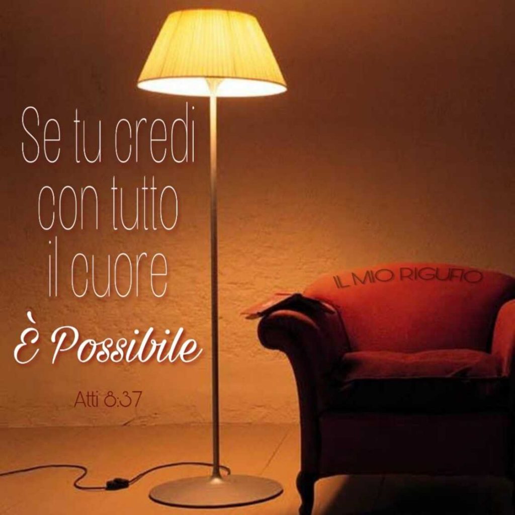 Se tu credi con tutto il cuore è possibile. (Atti 8:37)